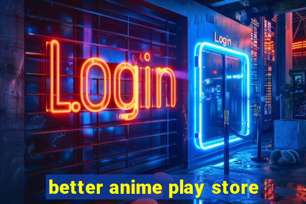 better anime play store